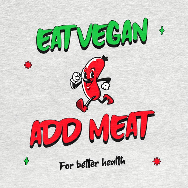 Eat vegan add meat for better health by nsightdesign